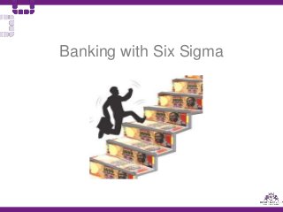 Banking with Six Sigma
 