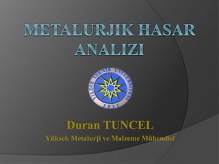 Duran TUNCEL
Yüksek Metalurji ve Malzeme Mühendisi
 