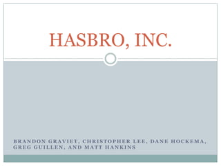 Brandon Graviet, Christopher Lee, Dane Hockema, Greg Guillen, and Matt Hankins HASBRO, INC. 