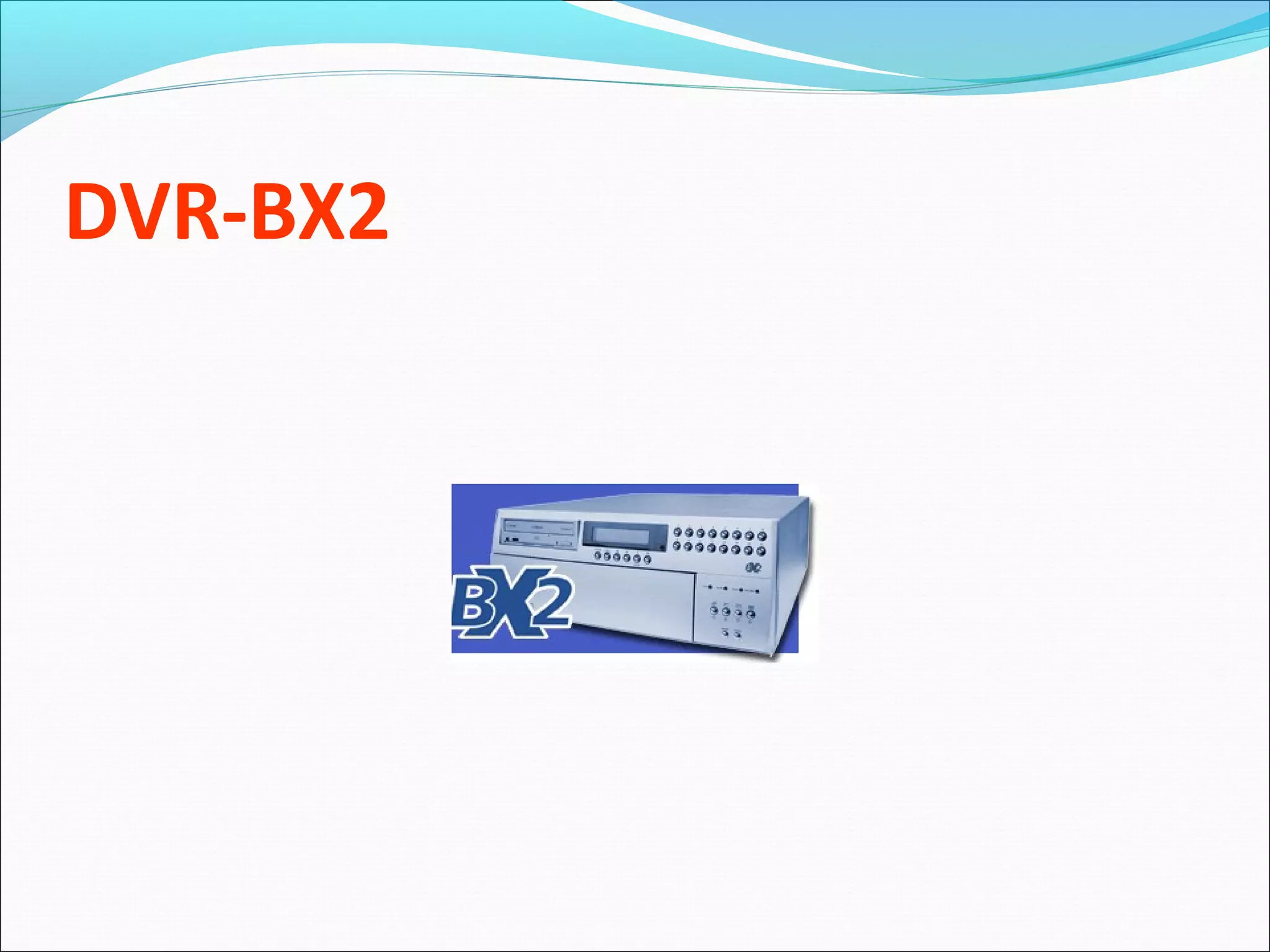 DVR-BX2
 