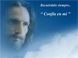 Recuérdalo siempre.. “  Confía en mí ” 