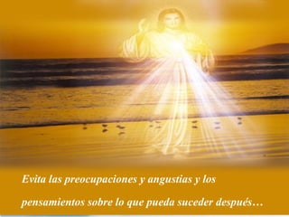Evita las preocupaciones y angustias y los

pensamientos sobre lo que pueda suceder después…
 