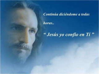 Continúa diciéndome a todas

horas..


“ Jesús yo confío en Tí ”
 