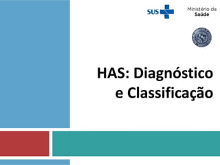 HAS: Diagnóstico
e Classificação
 