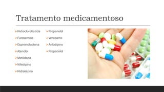 Tratamento medicamentoso
➢Hidroclorotiazida
➢Furosemida
➢Espironolactona
➢Atenolol
➢Metildopa
➢Nifedipino
➢Hidralazina
➢Propanolol
➢Verapamil
➢Anlodipino
➢Propanolol
 