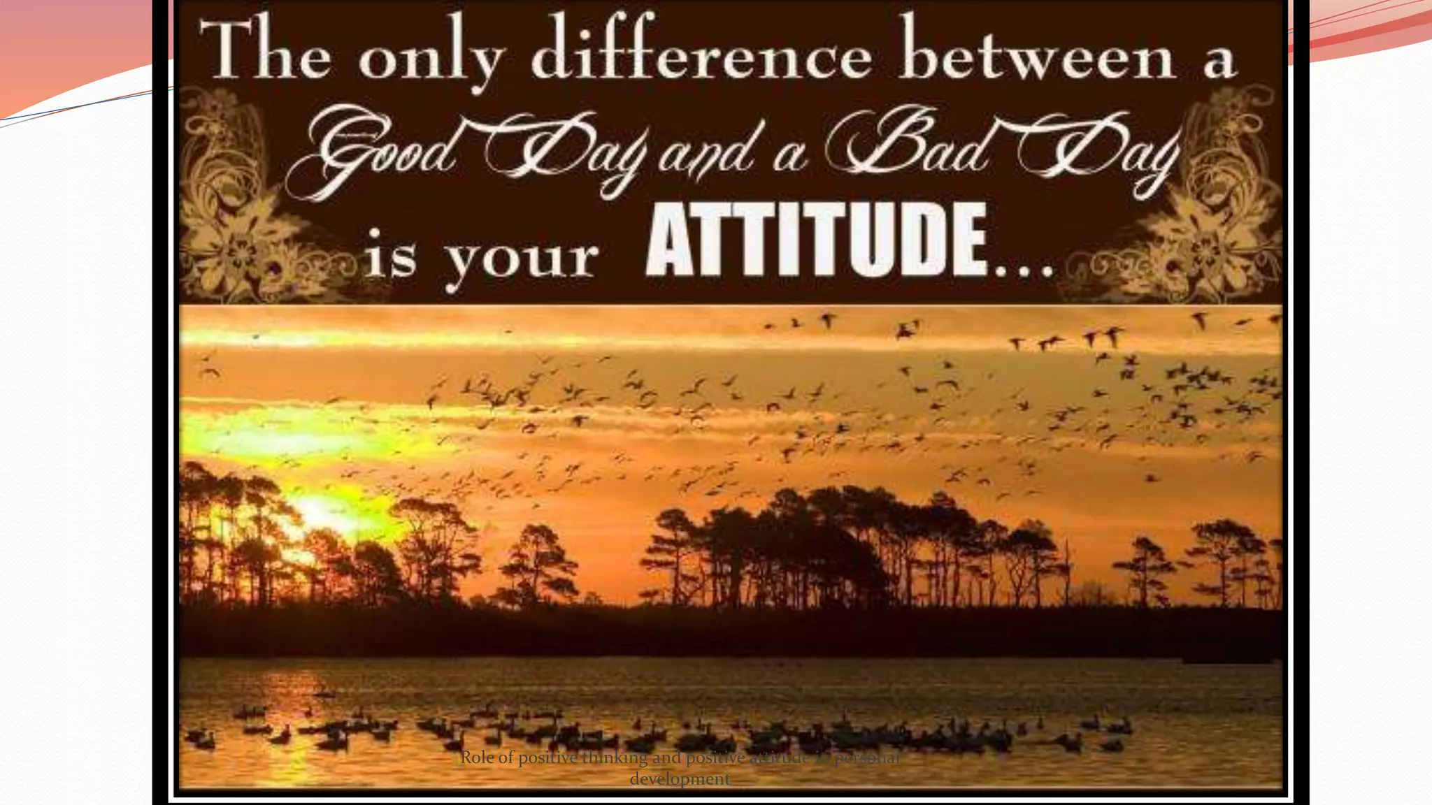 Role of positive thinking and positive attitude in personal
development
 