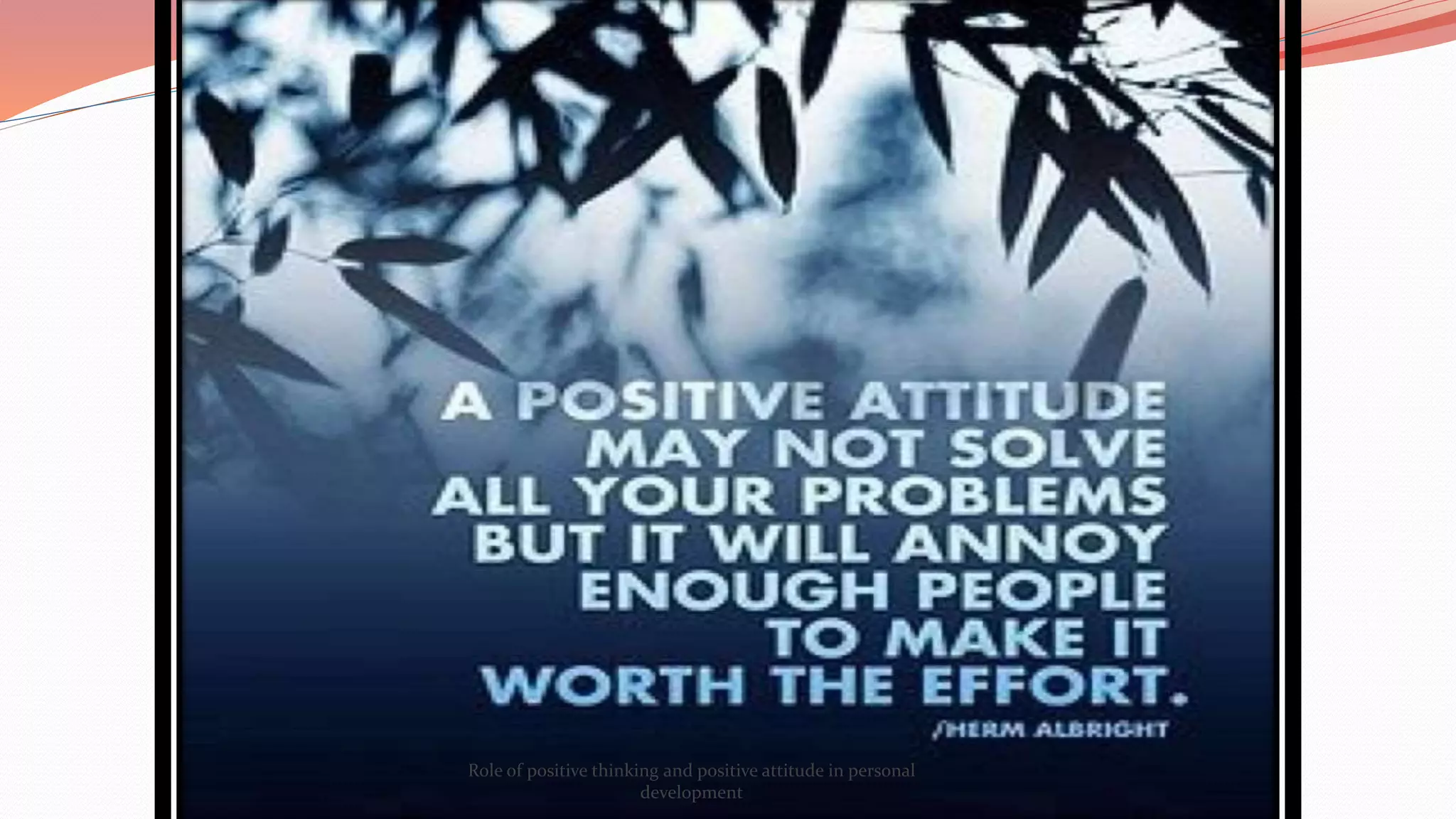Role of positive thinking and positive attitude in personal
development
 