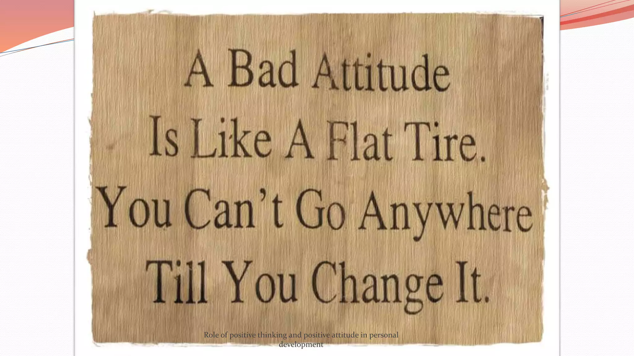 Role of positive thinking and positive attitude in personal
development
 