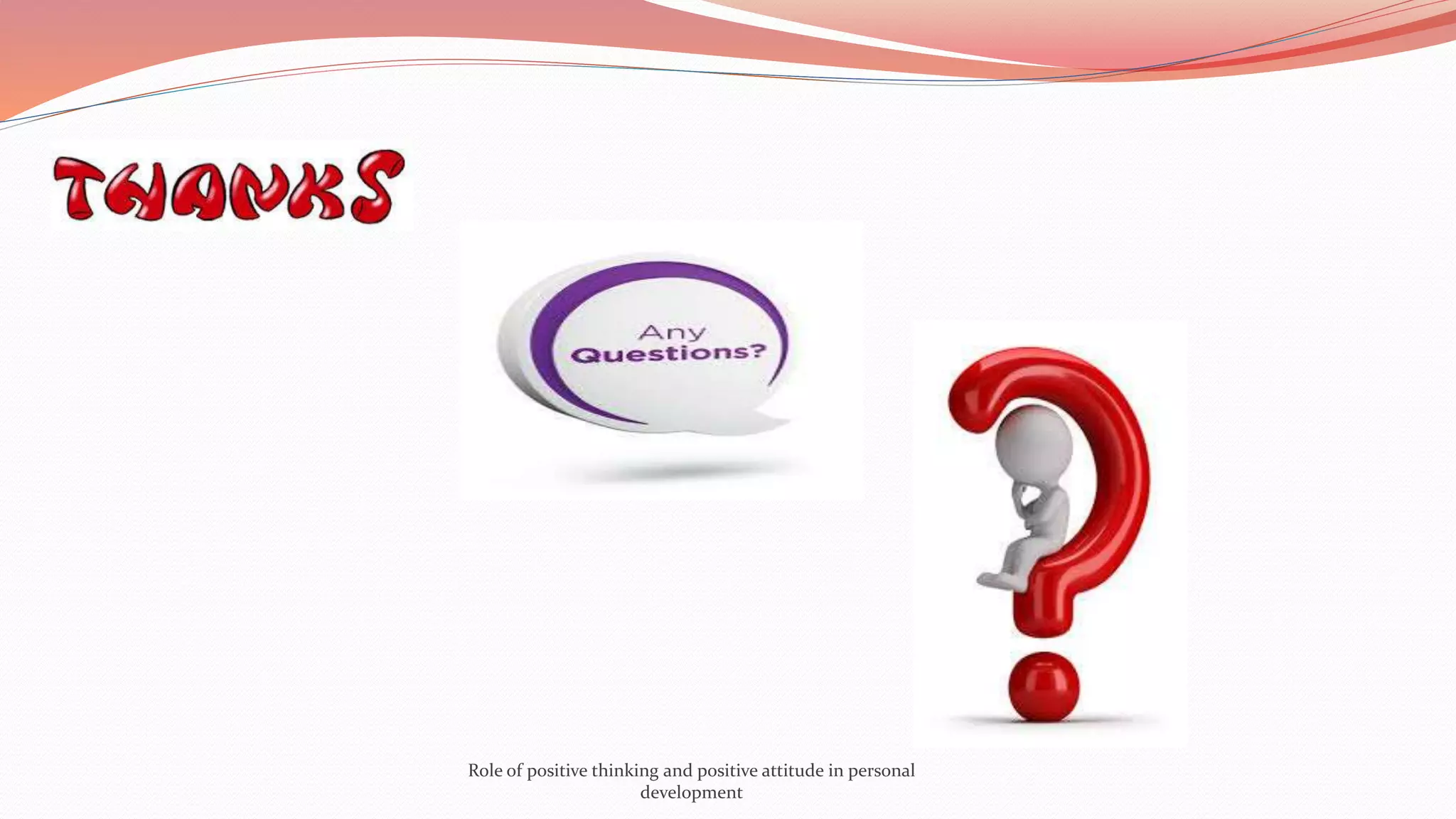 Role of positive thinking and positive attitude in personal
development
 