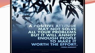 Role of positive thinking and positive attitude in personal
development
 