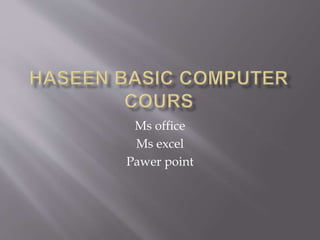 Ms office 
Ms excel 
Pawer point 
