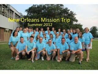 New Orleans Mission Trip
       Summer 2012
 