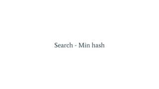 Search - Min hash
 