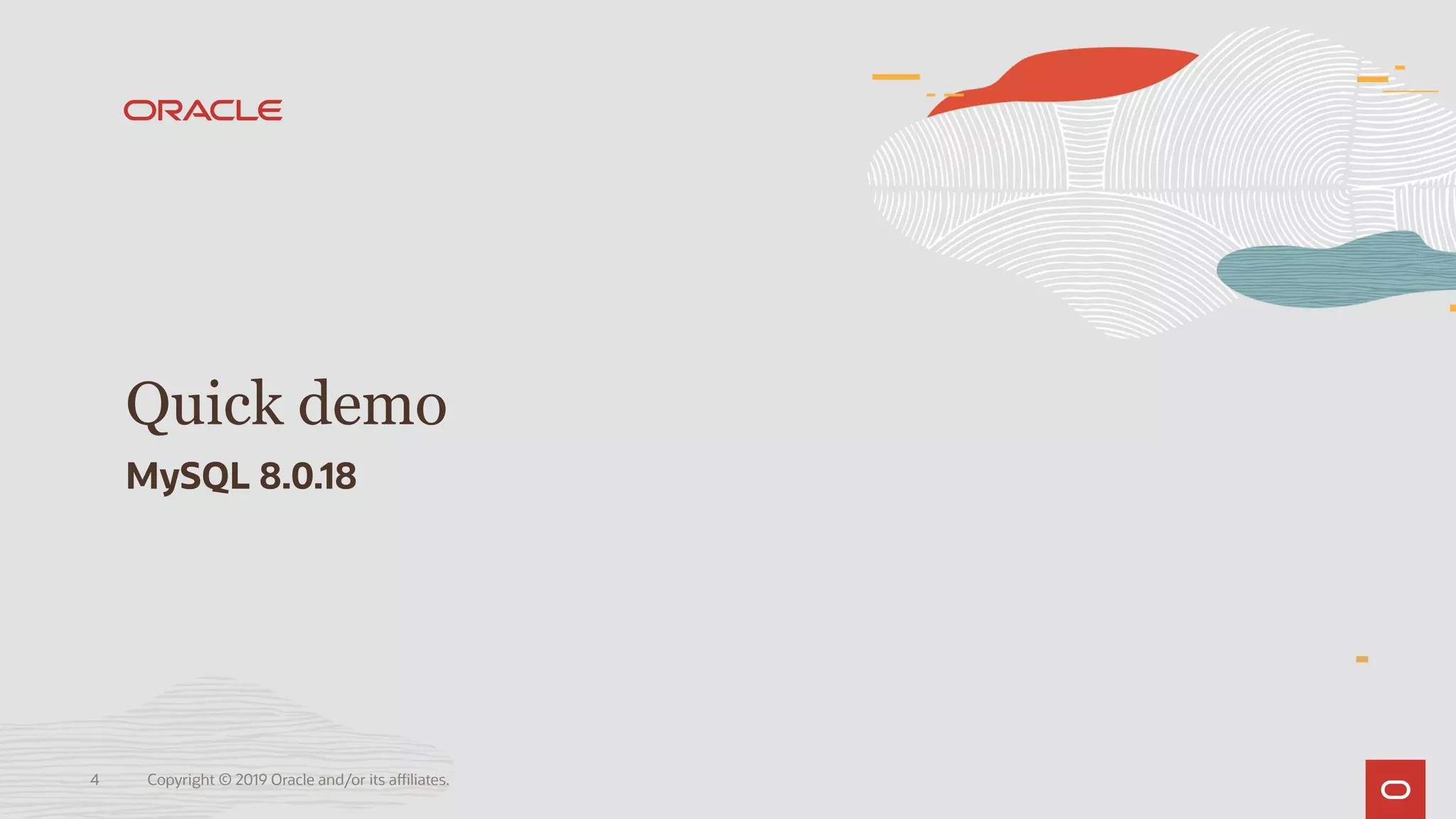 Copyright © 2019 Oracle and/or its affiliates.4
Quick demo
MySQL 8.0.18
 