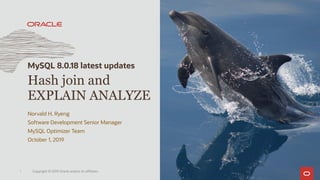 Copyright © 2019 Oracle and/or its affiliates.1
Hash join and
EXPLAIN ANALYZE
Norvald H. Ryeng
Software Development Senior Manager
MySQL Optimizer Team
October 1, 2019
MySQL 8.0.18 latest updates
 