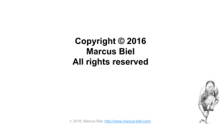  2016, Marcus Biel, http://www.marcus-biel.com/
Copyright © 2016
Marcus Biel
All rights reserved
 