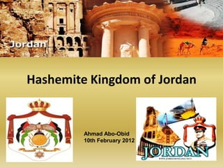 Hashemite Kingdom of Jordan


         Ahmad Abo-Obid
         10th February 2012
 