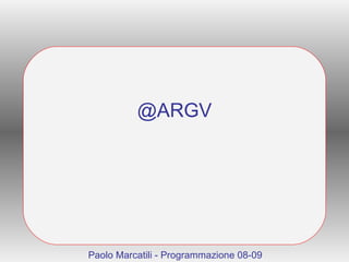 @ARGV Paolo Marcatili - Programmazione 08-09 