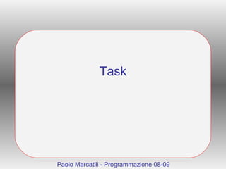 Task Paolo Marcatili - Programmazione 08-09 