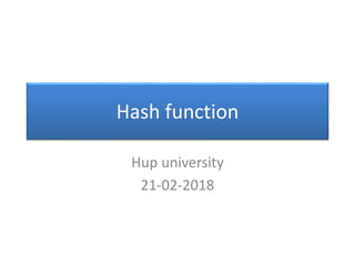 Hash function
Hup university
21-02-2018
 