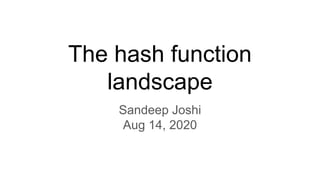 The hash function
landscape
Sandeep Joshi
Aug 14, 2020
 