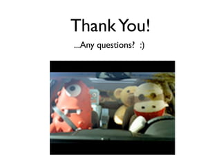 Thank You!
...Any questions? :)
 