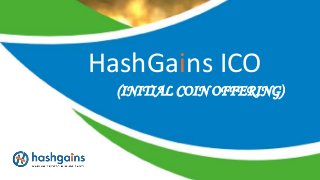 (INITIAL COIN OFFERING)
HashGains ICO
 