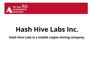 Hash Hive Labs Inc.
Hash Hive Labs is a mobile crypto mining company.
 