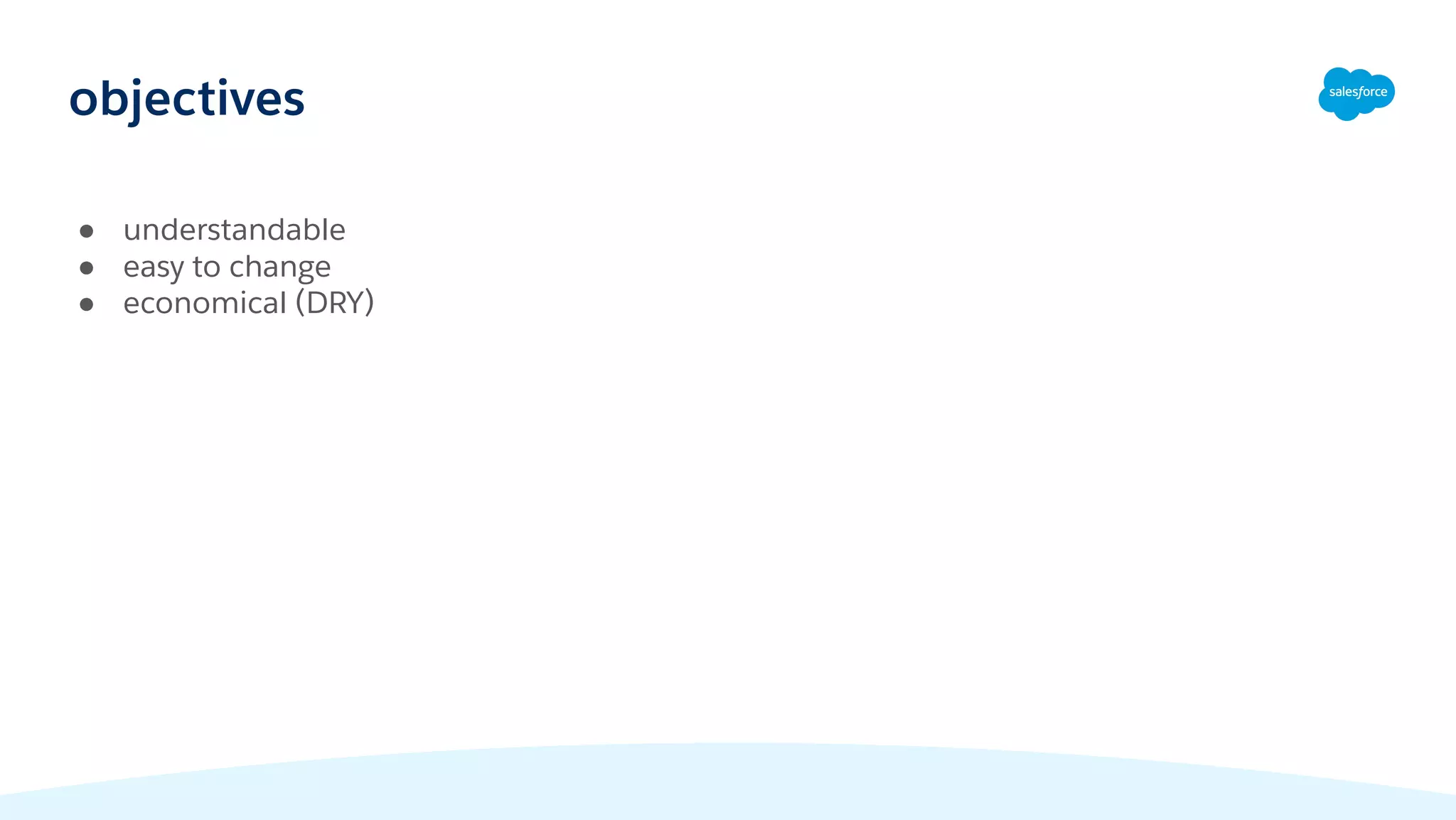 objectives
● understandable
● easy to change
● economical (DRY)
 