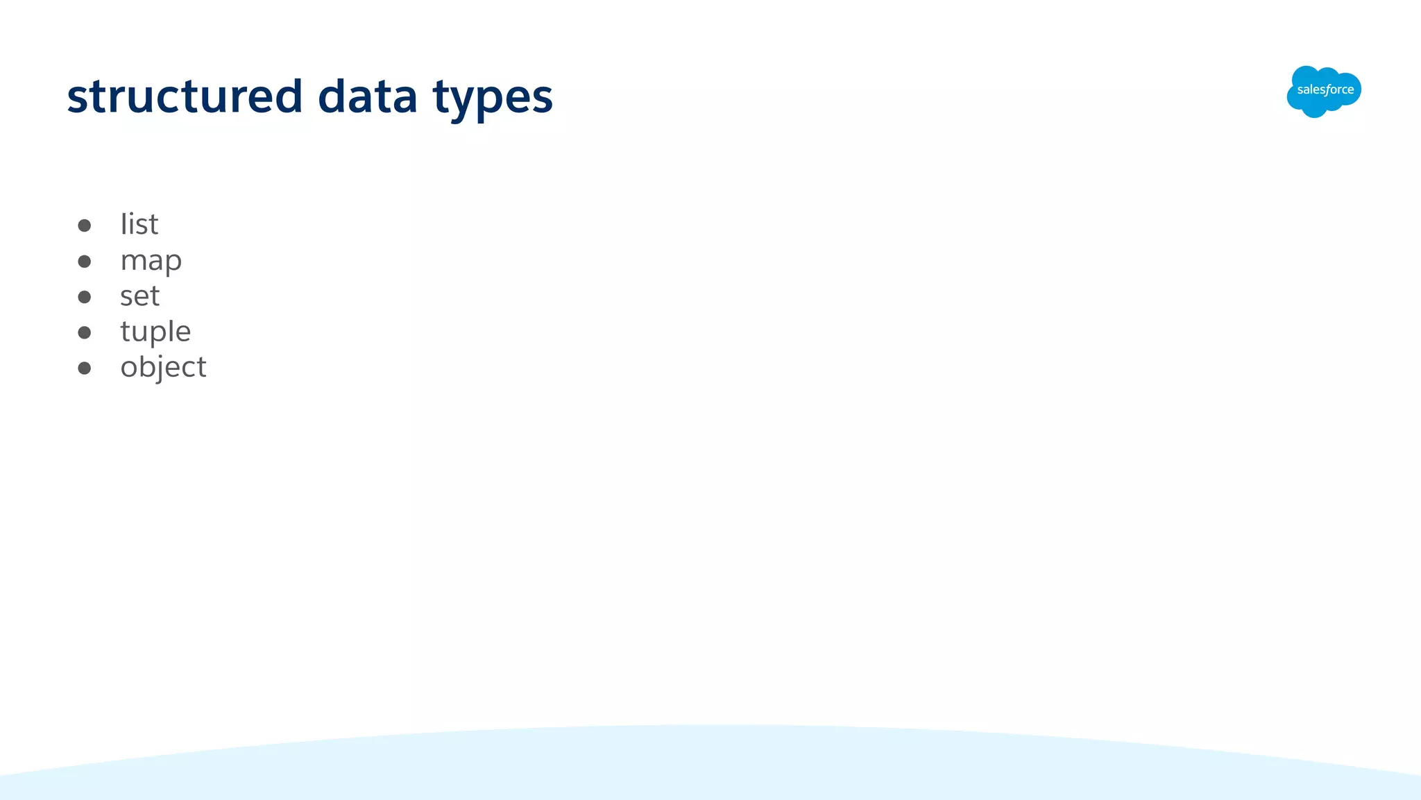 structured data types
● list
● map
● set
● tuple
● object
 
