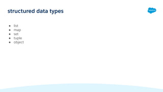 structured data types
● list
● map
● set
● tuple
● object
 