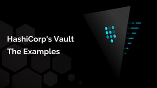 HashiCorp's Vault
The Examples
 