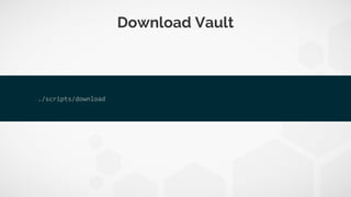 Download Vault
# Download the 64bit binary
curl -Os "https://releases.hashicorp.com/vault/${vault_version}/vault_${vault_v...