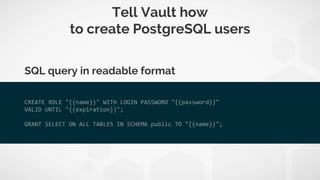 Generate user with password
$ vault read -format=json 
postgresql-test/creds/readonly 
| tee postgresql-user-credentials.j...