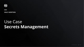 © 2018 HashiCorp
Use Case
Secrets Management
VAULT ADOPTION
52
 