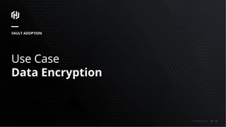 © 2018 HashiCorp
Use Case
Data Encryption
VAULT ADOPTION
55
 