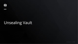 © 2018 HashiCorp
Unsealing Vault
60
 