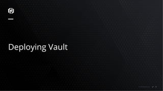 © 2018 HashiCorp
Deploying Vault
64
 