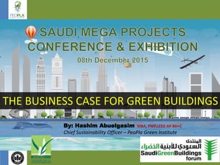 1
THE BUSINESS CASE FOR GREEN BUILDINGS
By: Hashim Abuelgasim MBA, PMP,LEED AP BD+C
Chief Sustainability Officer – PeoPla Green Institute
 