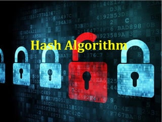 1
Hash Algorithm
 