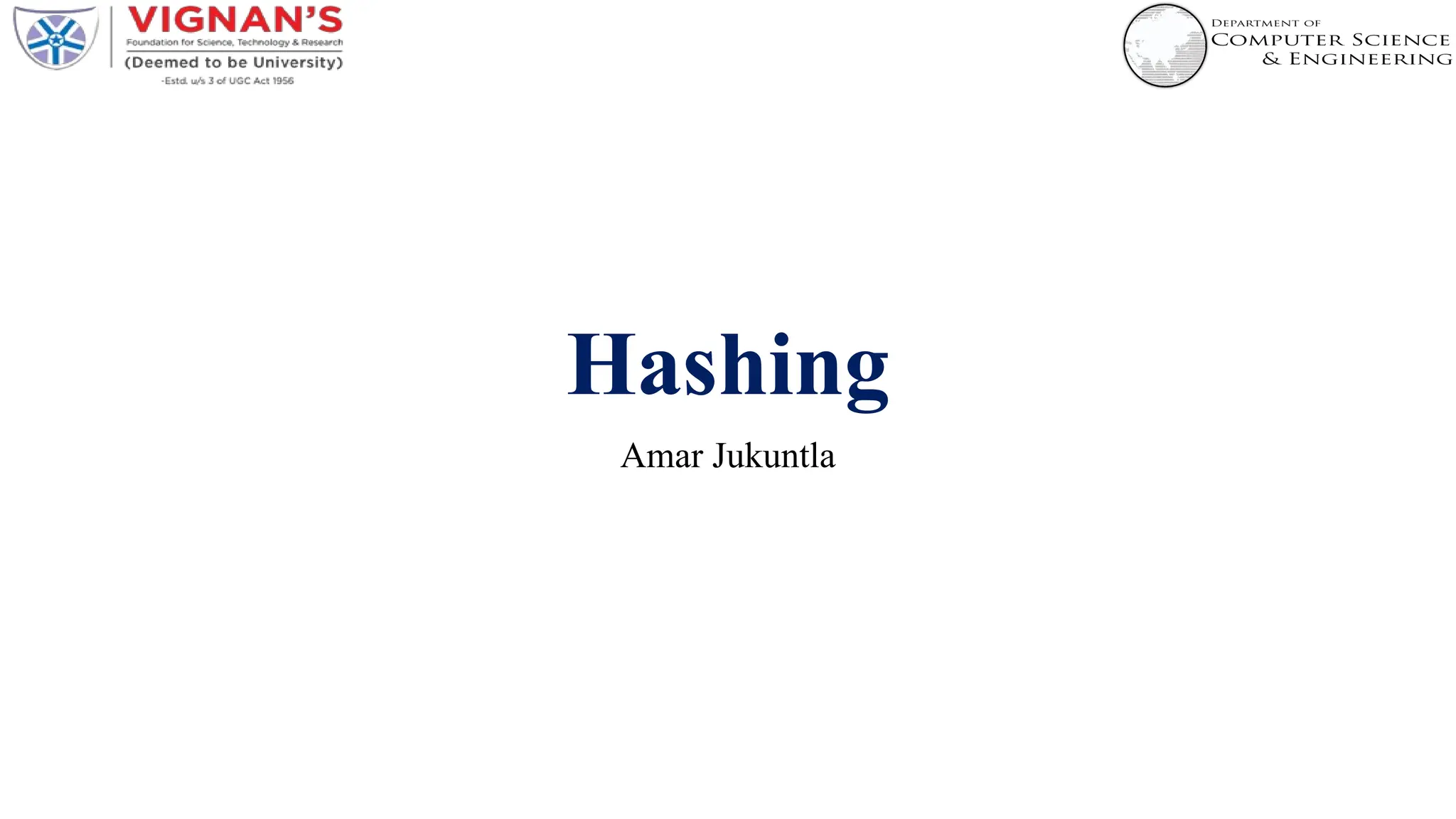 Hashing
Amar Jukuntla
 
