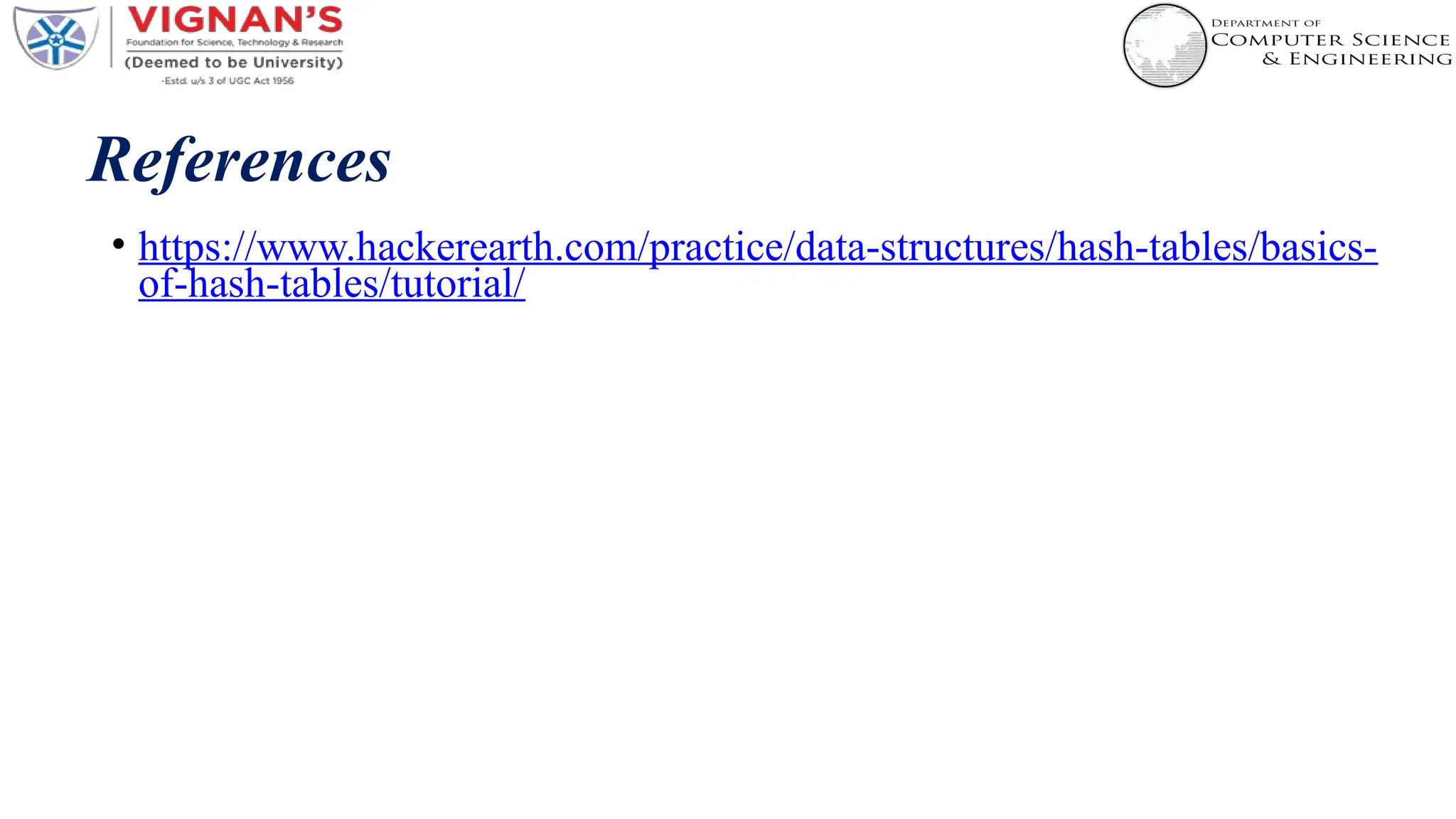 References
• https://www.hackerearth.com/practice/data-structures/hash-tables/basics-
of-hash-tables/tutorial/
 