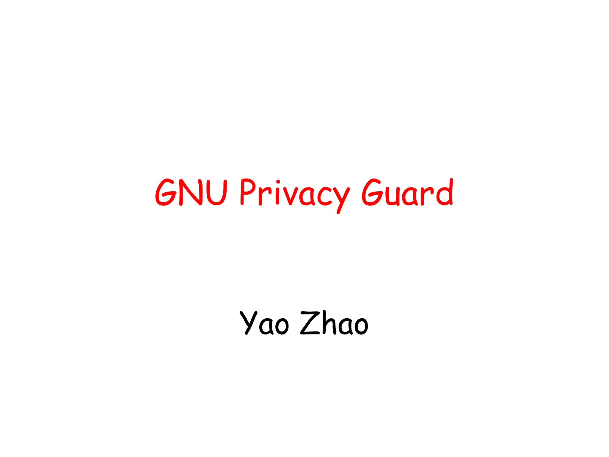 GNU Privacy Guard
Yao Zhao
 