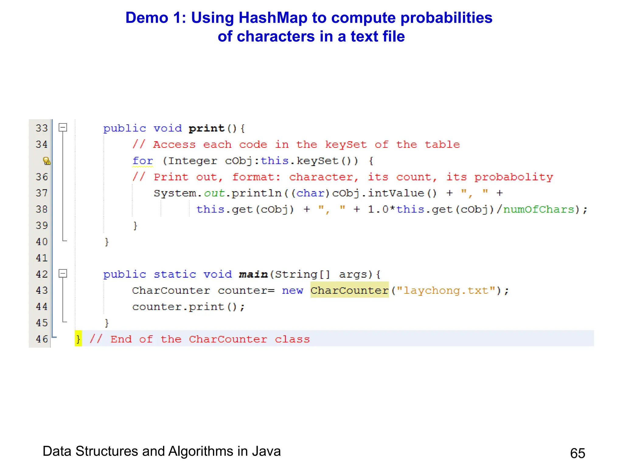 Data Structures and Algorithms in Java
Demo 1: Using HashMap to compute probabilities
of characters in a text file
65
 