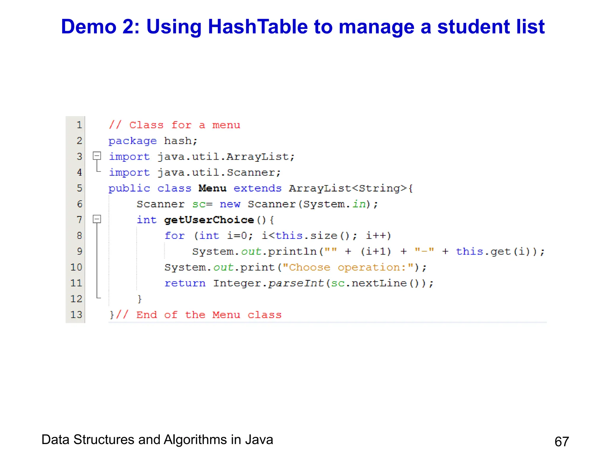 Data Structures and Algorithms in Java
Demo 2: Using HashTable to manage a student list
67
 