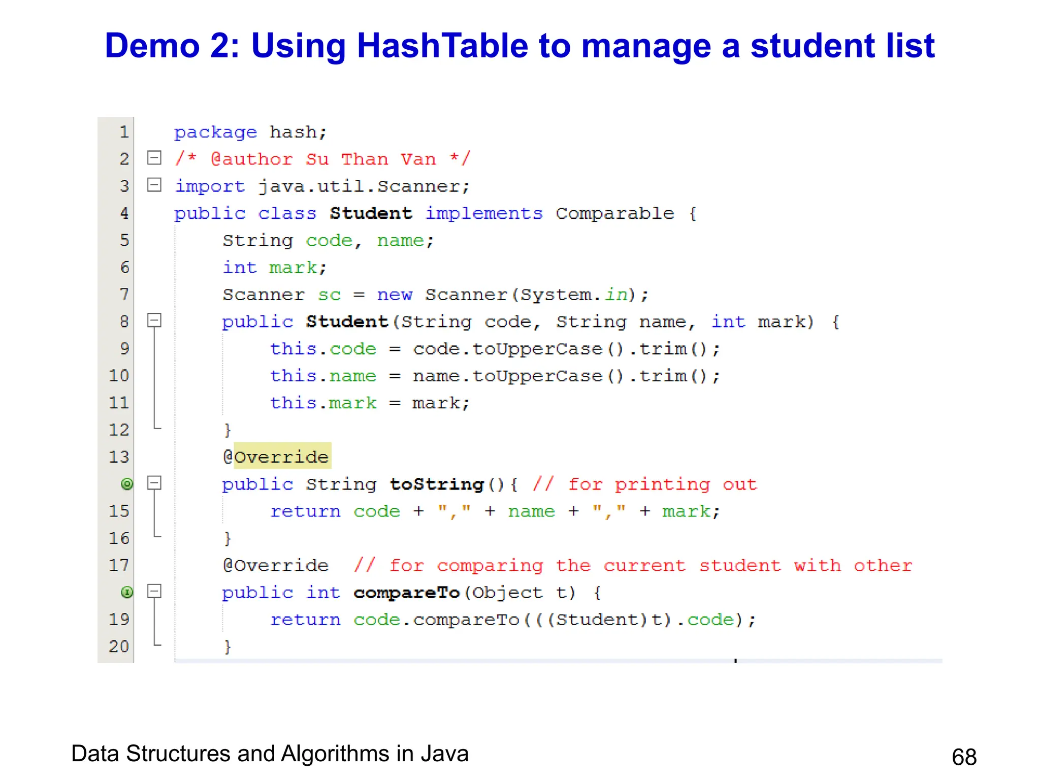 Data Structures and Algorithms in Java
Demo 2: Using HashTable to manage a student list
68
 