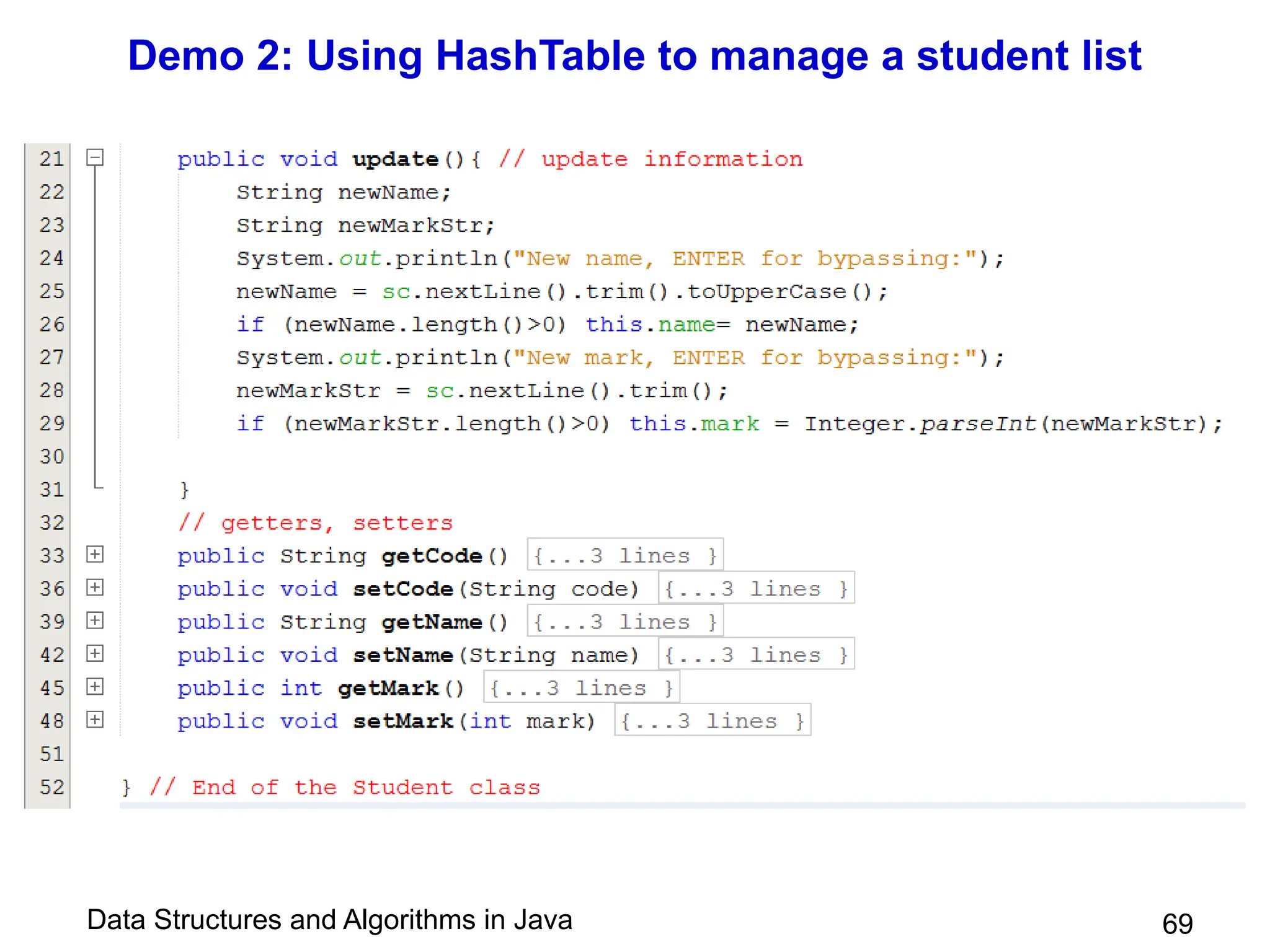 Data Structures and Algorithms in Java
Demo 2: Using HashTable to manage a student list
69
 