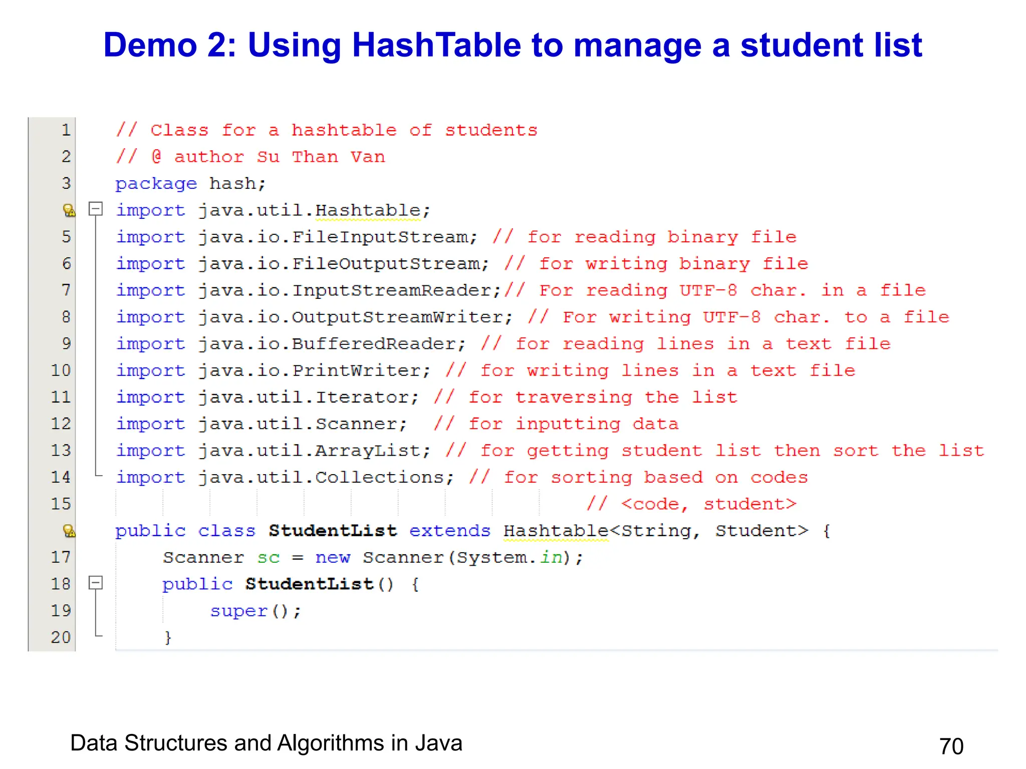 Data Structures and Algorithms in Java
Demo 2: Using HashTable to manage a student list
70
 