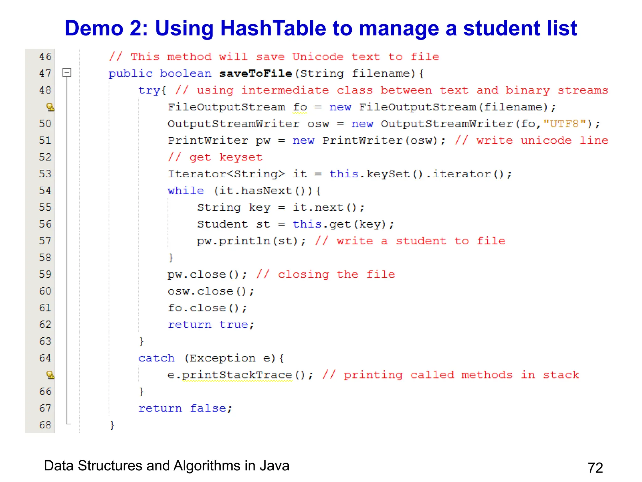 Data Structures and Algorithms in Java
Demo 2: Using HashTable to manage a student list
72
 