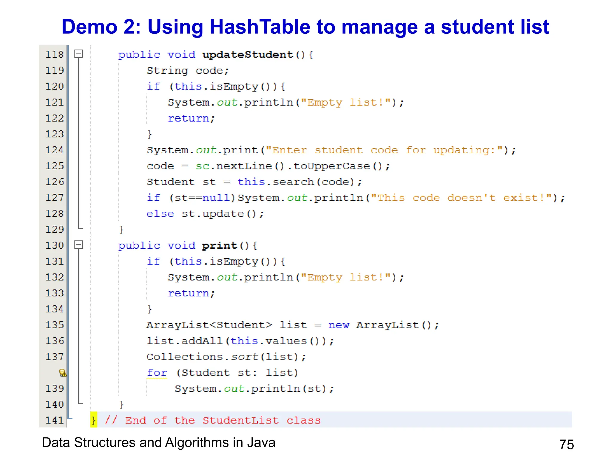 Data Structures and Algorithms in Java
Demo 2: Using HashTable to manage a student list
75
 